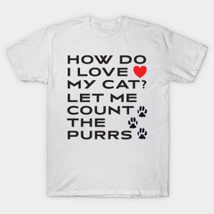 How Do I Love My Cat? Let Me Count The Purrs T-Shirt